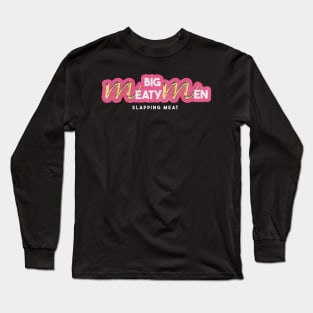 Big Meaty Men Slapping Meat Long Sleeve T-Shirt